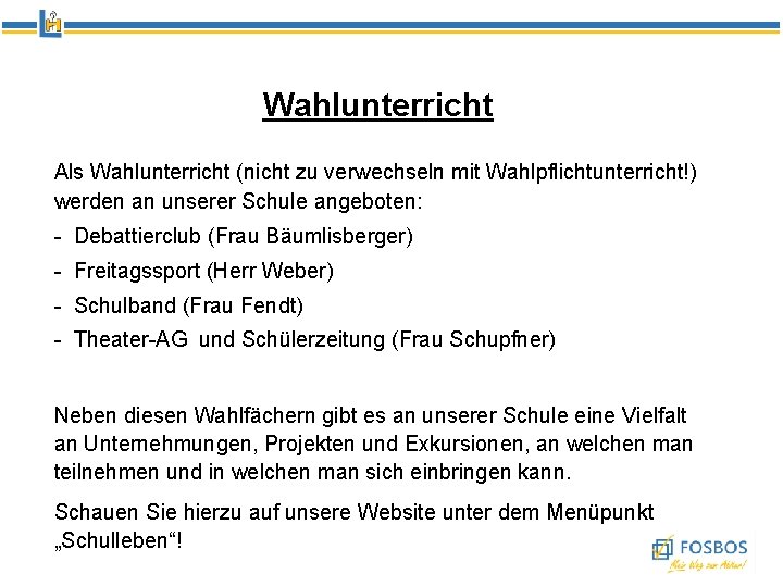 Wahlunterricht Als Wahlunterricht (nicht zu verwechseln mit Wahlpflichtunterricht!) werden an unserer Schule angeboten: -