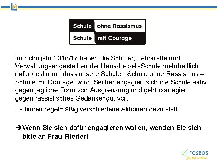 Im Schuljahr 2016/17 haben die Schüler, Lehrkräfte und Verwaltungsangestellten der Hans-Leipelt-Schule mehrheitlich dafür gestimmt,