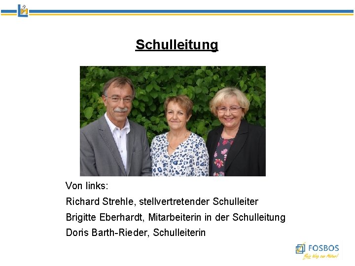 Schulleitung Von links: Richard Strehle, stellvertretender Schulleiter Brigitte Eberhardt, Mitarbeiterin in der Schulleitung Doris