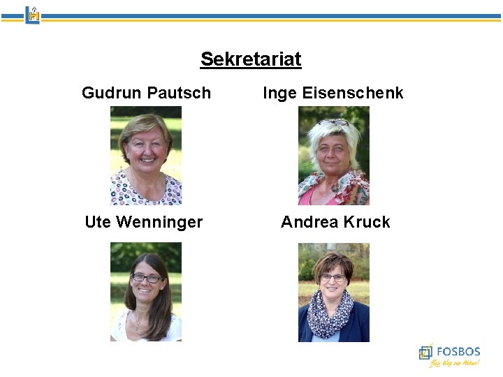 Sekretariat Gudrun Pautsch Inge Eisenschenk Ute Wenninger Andrea Kruck 