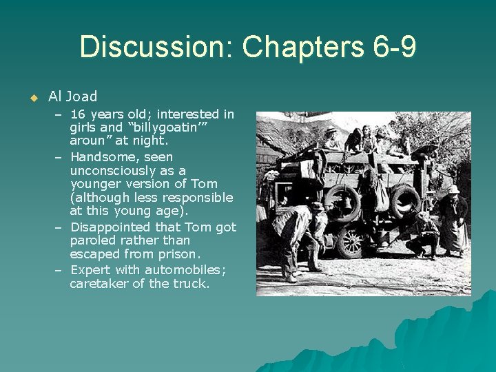 Discussion: Chapters 6 -9 u Al Joad – 16 years old; interested in girls