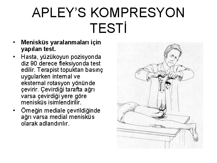 APLEY’S KOMPRESYON TESTİ • Menisküs yaralanmaları için yapılan test. • Hasta, yüzükoyun pozisyonda diz