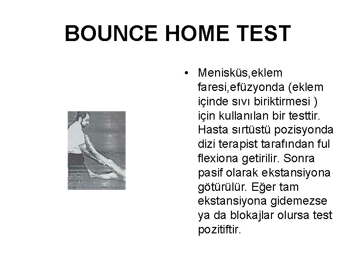 BOUNCE HOME TEST • Menisküs, eklem faresi, efüzyonda (eklem içinde sıvı biriktirmesi ) için