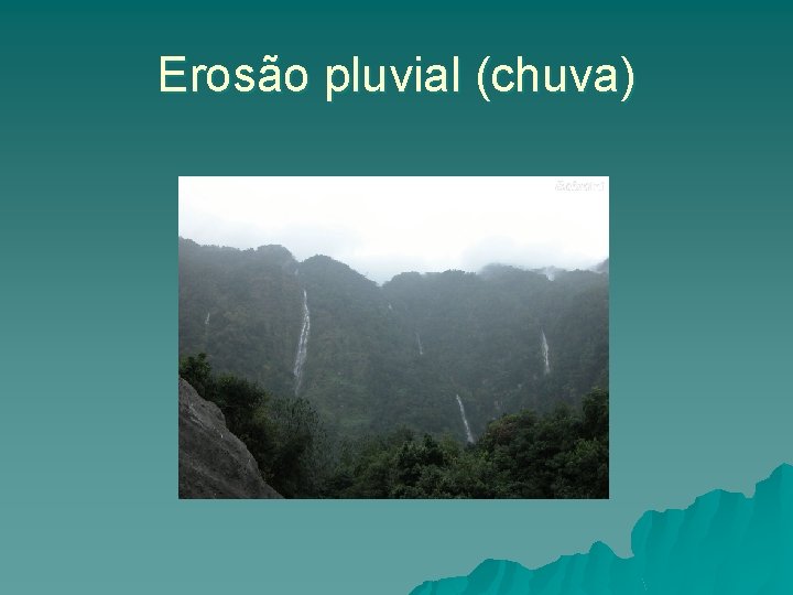 Erosão pluvial (chuva) Erosão pluvial (chuva)