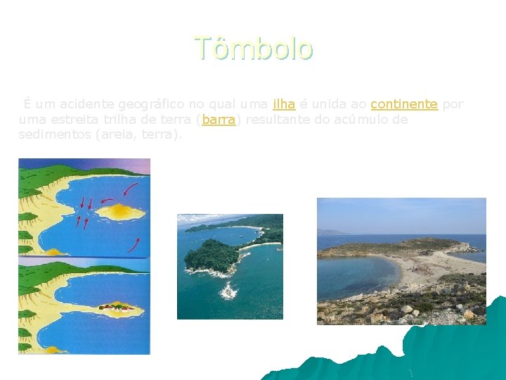 Tômbolo É um acidente geográfico no qual uma ilha é unida ao continente por Tômbolo É um acidente geográfico no qual uma ilha é unida ao continente por