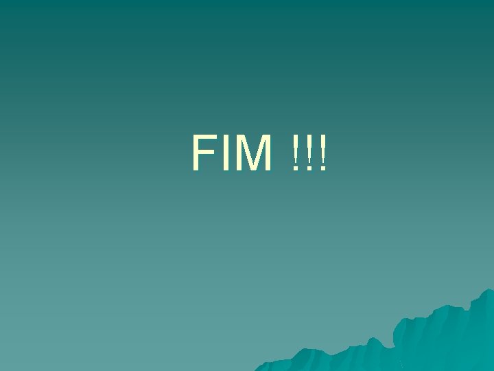 FIM !!! FIM !!!