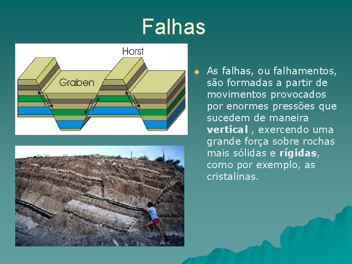 Falhas u As falhas, ou falhamentos, são formadas a partir de movimentos provocados por Falhas u As falhas, ou falhamentos, são formadas a partir de movimentos provocados por