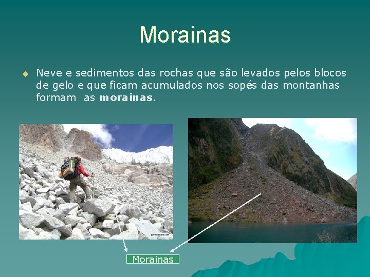 Morainas u Neve e sedimentos das rochas que são levados pelos blocos de gelo Morainas u Neve e sedimentos das rochas que são levados pelos blocos de gelo