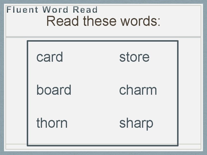 Read these words: card store board charm thorn sharp 