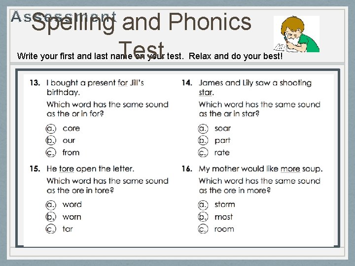 Spelling and Phonics Test Write your first and last name on your test. Relax