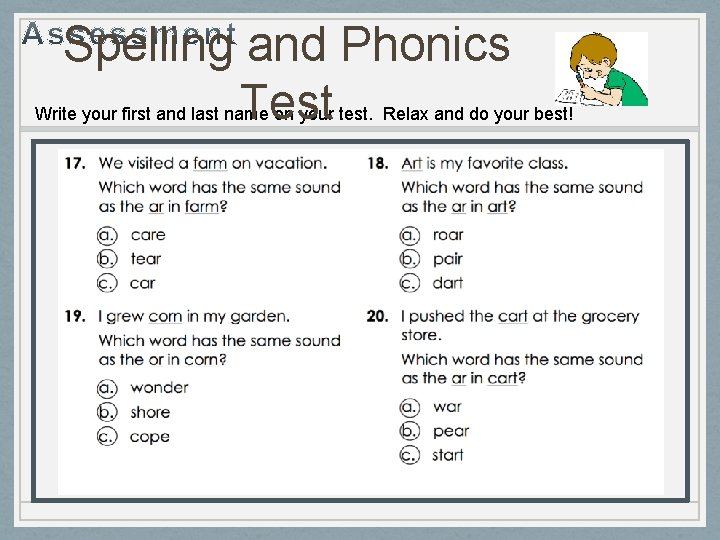 Spelling and Phonics Test Write your first and last name on your test. Relax
