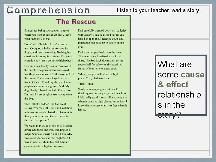 Listen to your teacher read a story. What are some cause & effect relationship