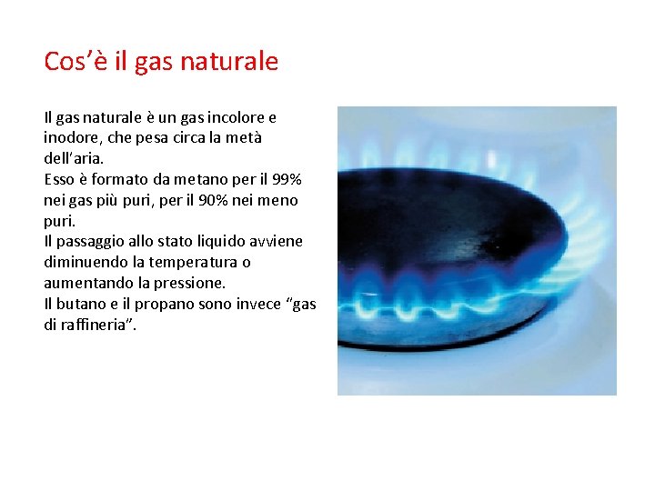 Cos’è il gas naturale Il gas naturale è un gas incolore e inodore, che