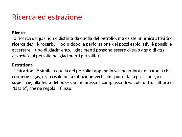 Ricerca ed estrazione Ricerca La ricerca del gas non è distinta da quella del