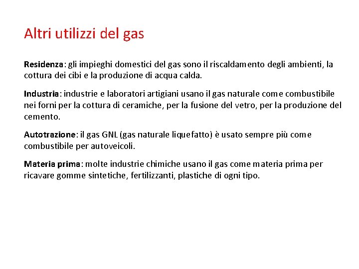 Altri utilizzi del gas Residenza: gli impieghi domestici del gas sono il riscaldamento degli