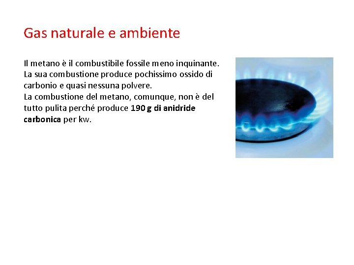 Gas naturale e ambiente Il metano è il combustibile fossile meno inquinante. La sua