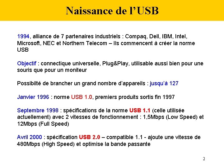 Naissance de l’USB 1994, alliance de 7 partenaires industriels : Compaq, Dell, IBM, Intel,