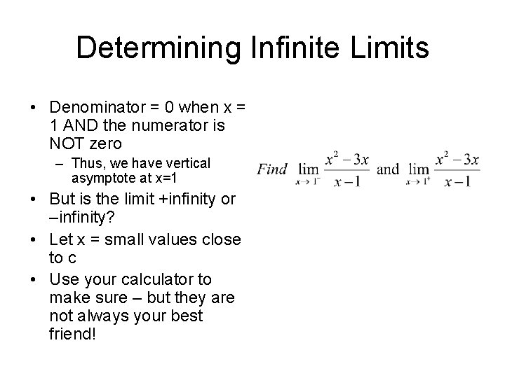 Determining Infinite Limits • Denominator = 0 when x = 1 AND the numerator