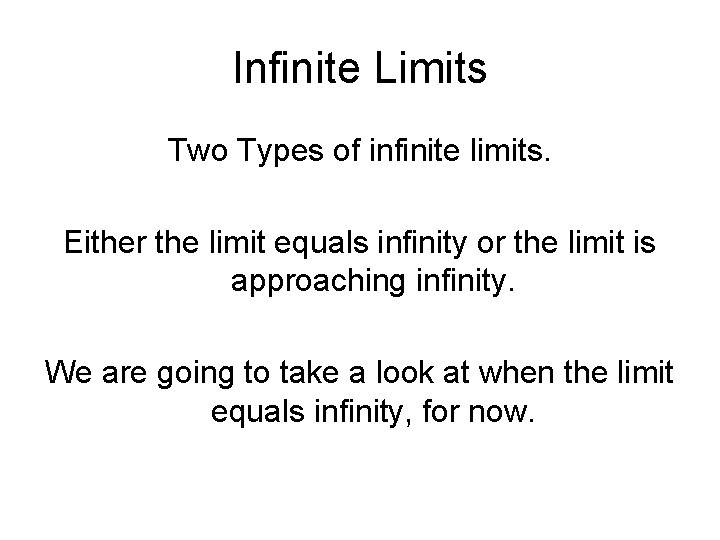 Infinite Limits Two Types of infinite limits. Either the limit equals infinity or the