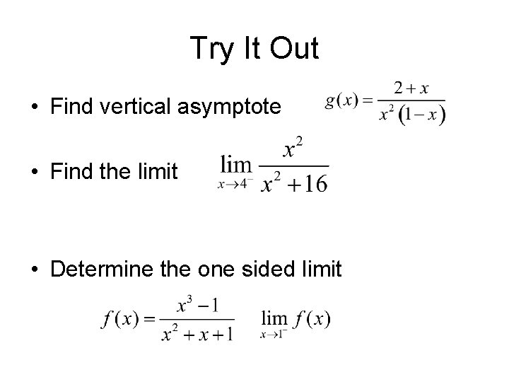 Try It Out • Find vertical asymptote • Find the limit • Determine the