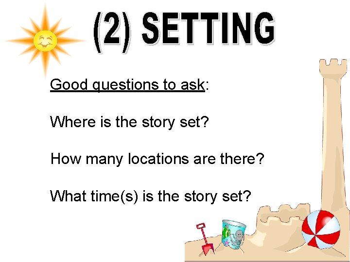 Good questions to ask: Where is the story set? How many locations are there?