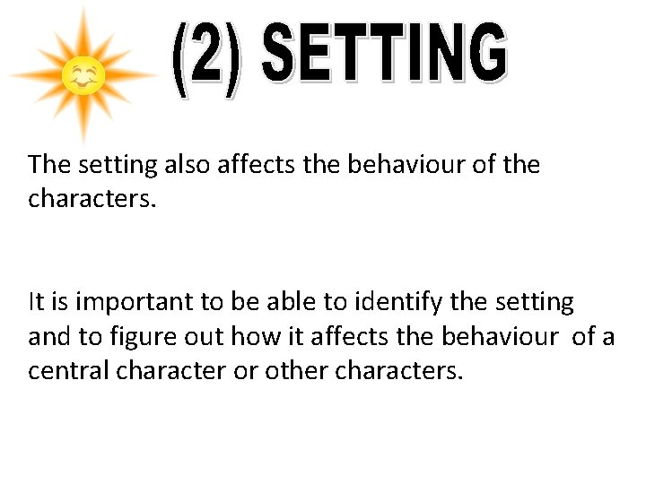 The setting also affects the behaviour of the characters. It is important to be