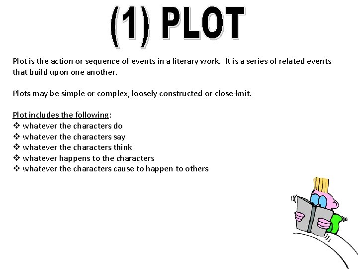 Plot is the action or sequence of events in a literary work. It is