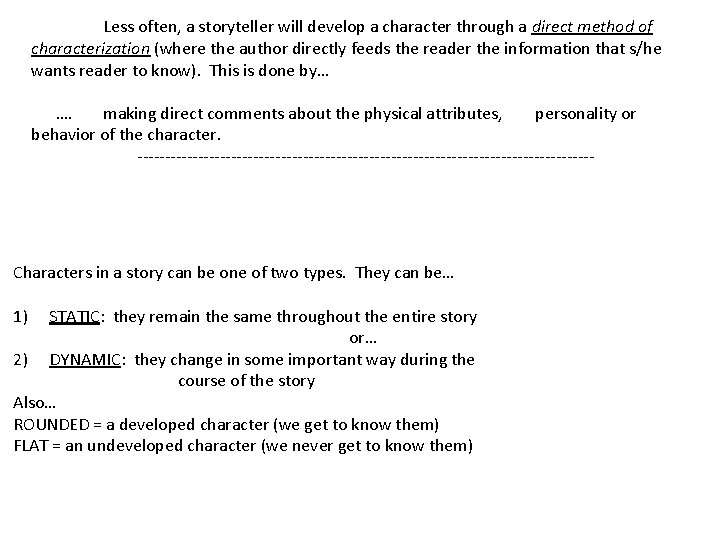 Less often, a storyteller will develop a character through a direct method of characterization