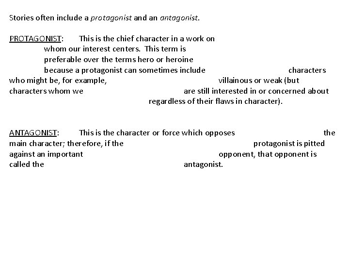 Stories often include a protagonist and an antagonist. PROTAGONIST: This is the chief character