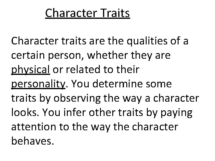 Character Traits Character traits are the qualities of a certain person, whether they are