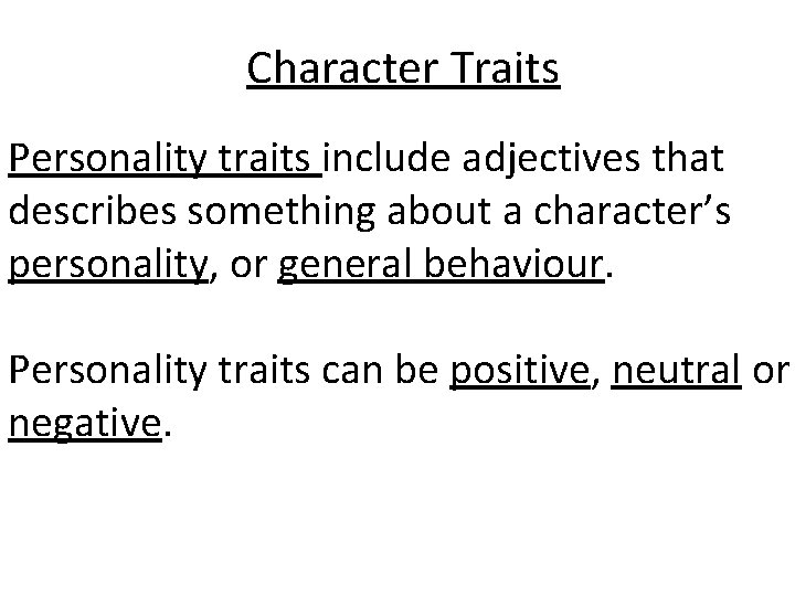 Character Traits Personality traits include adjectives that describes something about a character’s personality, or