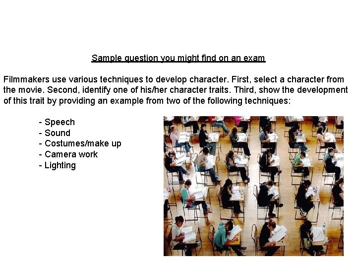 Sample question you might find on an exam Filmmakers use various techniques to develop