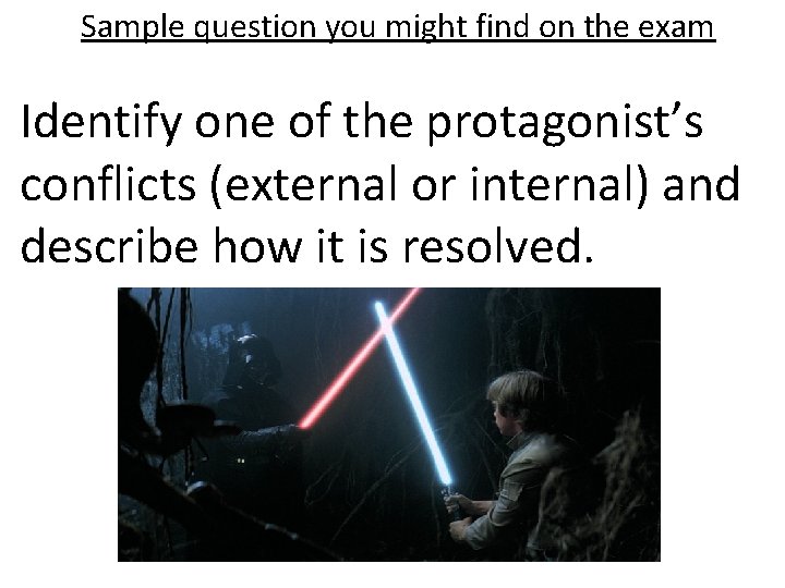 Sample question you might find on the exam Identify one of the protagonist’s conflicts
