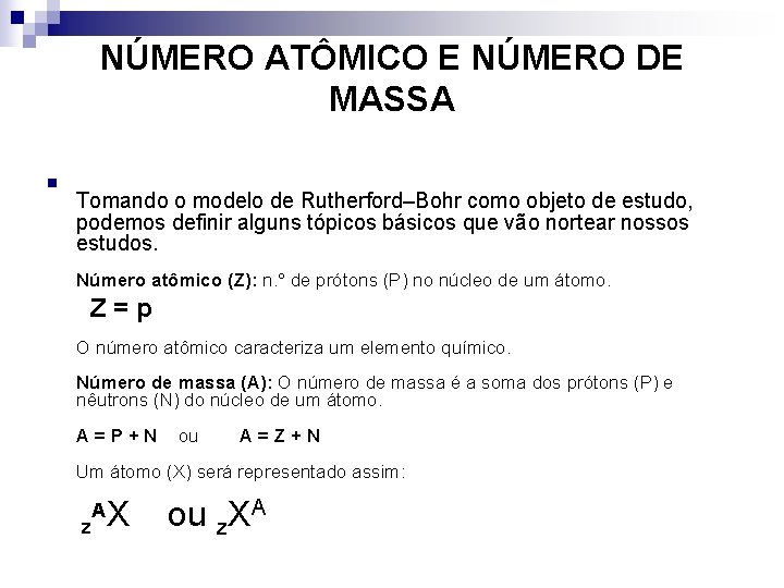 NÚMERO ATÔMICO E NÚMERO DE MASSA n Tomando o modelo de Rutherford–Bohr como objeto NÚMERO ATÔMICO E NÚMERO DE MASSA n Tomando o modelo de Rutherford–Bohr como objeto