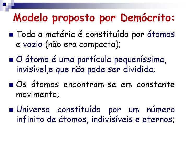 Modelo proposto por Demócrito: n n Toda a matéria é constituída por átomos e Modelo proposto por Demócrito: n n Toda a matéria é constituída por átomos e