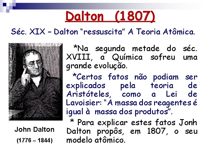 Dalton (1807) Séc. XIX – Dalton “ressuscita” A Teoria Atômica. John Dalton (1776 – Dalton (1807) Séc. XIX – Dalton “ressuscita” A Teoria Atômica. John Dalton (1776 –