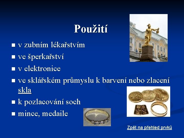 Použití v zubním lékařstvím n ve šperkařství n v elektronice n ve sklářském průmyslu