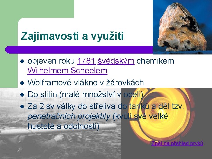 Zajímavosti a využití l l objeven roku 1781 švédským chemikem Wilhelmem Scheelem Wolframové vlákno