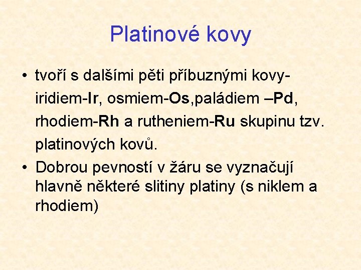 Platinové kovy • tvoří s dalšími pěti příbuznými kovy iridiem-Ir, osmiem-Os, paládiem –Pd, rhodiem-Rh