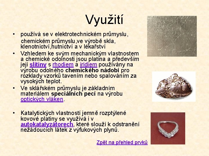 Využití • používá se v elektrotechnickém průmyslu, chemickém průmyslu, ve výrobě skla, klenotnictví, hutnictví