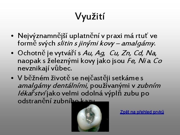 Využití • Nejvýznamnější uplatnění v praxi má rtuť ve formě svých slitin s jinými