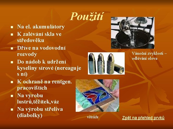 Použití n n n n Na el. akumulátory K zalévání skla ve středověku Dříve