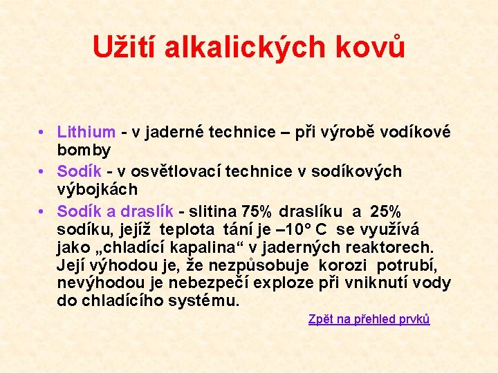 Užití alkalických kovů • Lithium - v jaderné technice – při výrobě vodíkové bomby