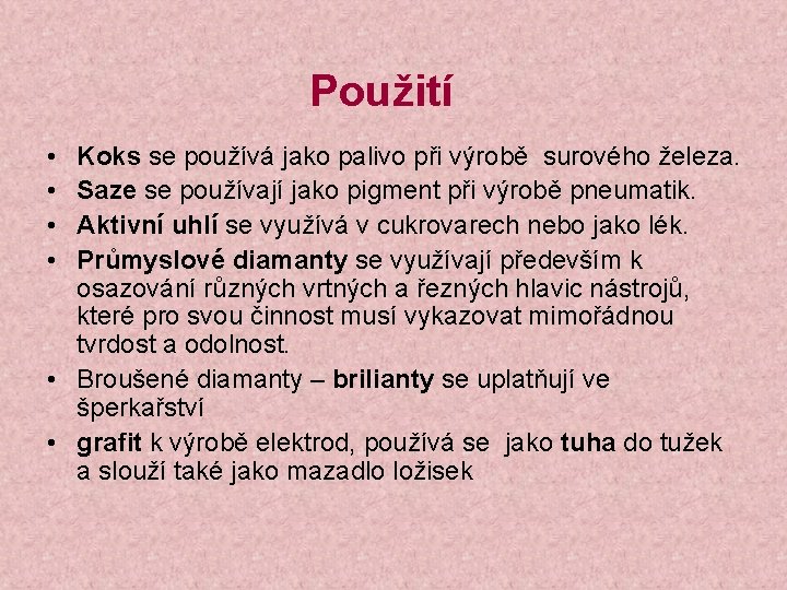 Použití • • Koks se používá jako palivo při výrobě surového železa. Saze se