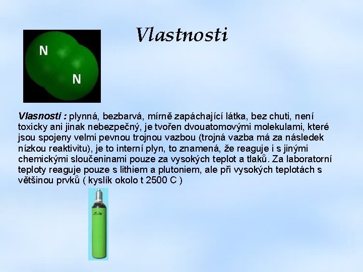 Vlastnosti Vlasnosti : plynná, bezbarvá, mírně zapáchající látka, bez chuti, není toxicky ani jinak