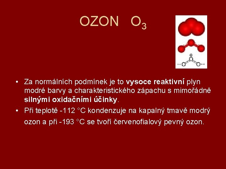 OZON O 3 • Za normálních podmínek je to vysoce reaktivní plyn modré barvy