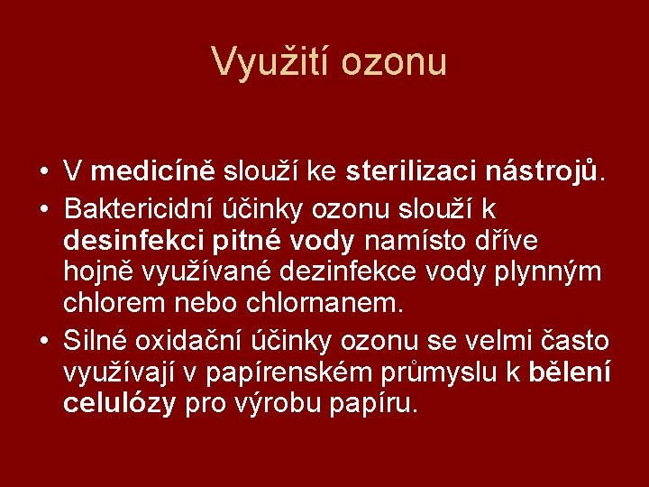  Využití ozonu • V medicíně slouží ke sterilizaci nástrojů. • Baktericidní účinky ozonu