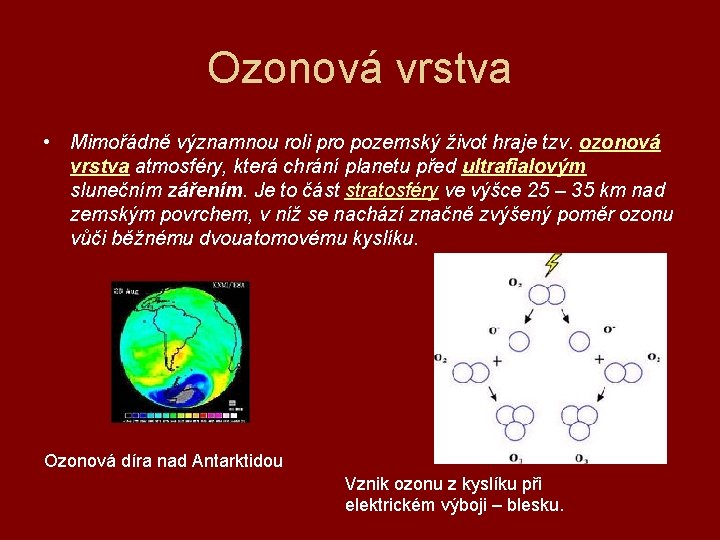 Ozonová vrstva • Mimořádně významnou roli pro pozemský život hraje tzv. ozonová vrstva atmosféry,