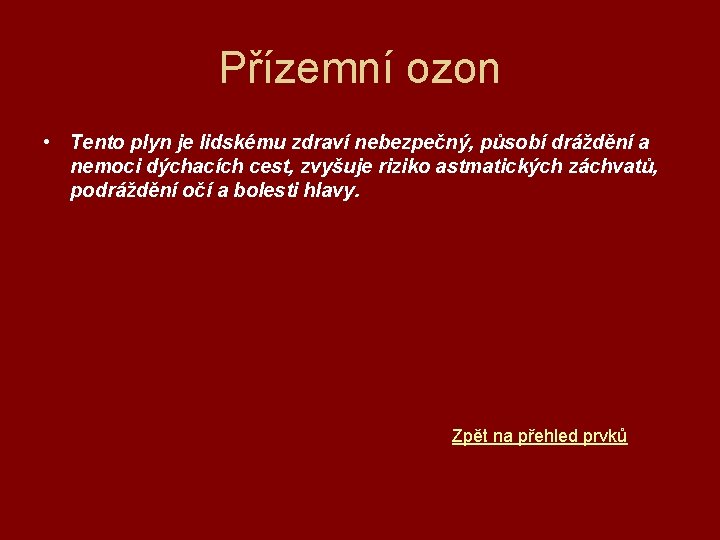 Přízemní ozon • Tento plyn je lidskému zdraví nebezpečný, působí dráždění a nemoci dýchacích