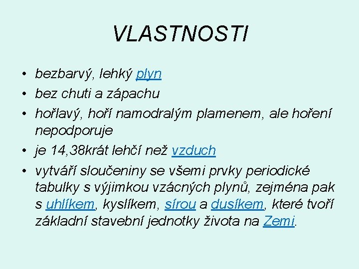 VLASTNOSTI • bezbarvý, lehký plyn • bez chuti a zápachu • hořlavý, hoří namodralým